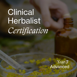 Clinical Herbalist Certification Year 3 Advanced