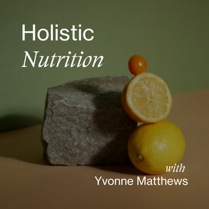 Holistic Nutrition with Yvonne Matthews